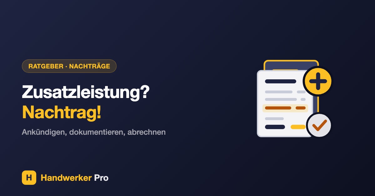 Nachträge im Handwerk: Zusatzleistungen dokumentieren und abrechnen